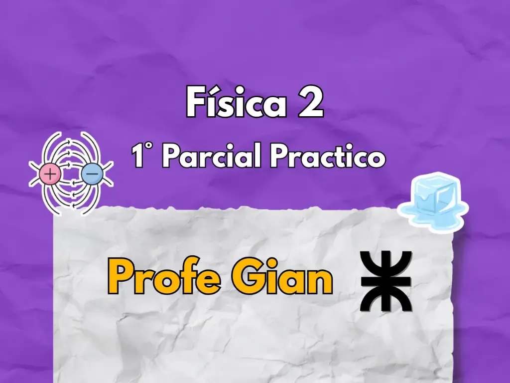 1° Parcial Física 2 - Profe Gian