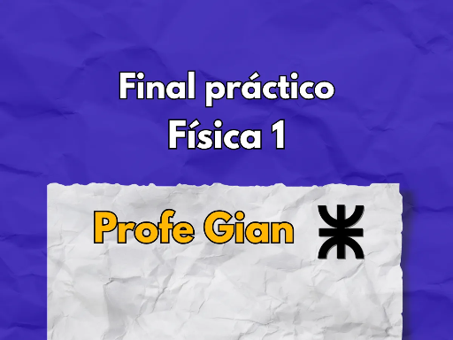 Final Física 1 Practico Anual UTN - Profe Gian