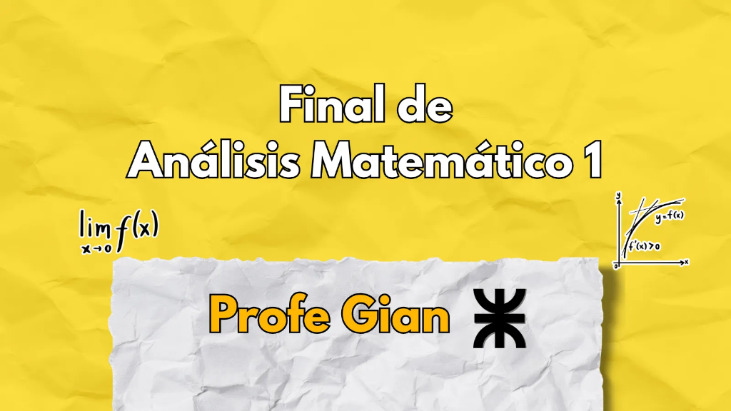 Final de Análisis Matemático 1 UTN - Profe Gian