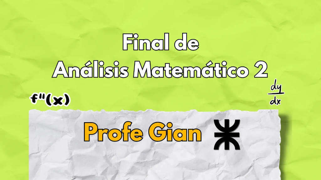 Final de Análisis Matemático 2 UTN - Profe Gian