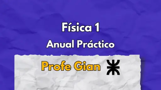 Física 1 Practico Anual UTN - Profe Gian