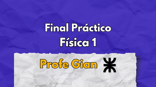 Final Física 1 Práctico UTN - Profe Gian