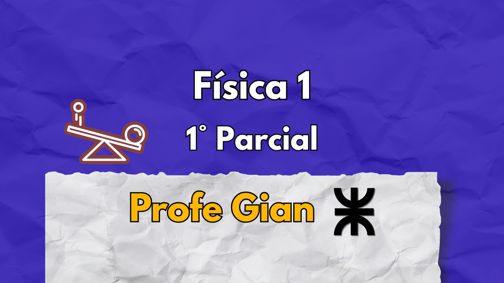 1° Parcial Física 1 - Profe Gian